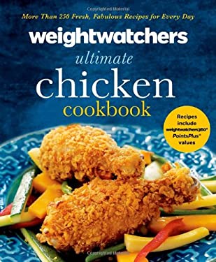 Weight Watchers Ultimate Chicken Cookbook : More Than 250 Fresh, Fabulous Recipes for Every Day by l, Inc. Staff Weight Watchers International