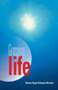 Grasping Life Ramon Angel Salaman Nicolini Author