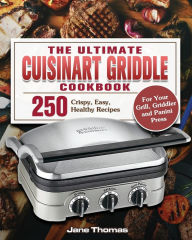 The Ultimate Cuisinart Griddle Cookbook Jane D. Thomas Author