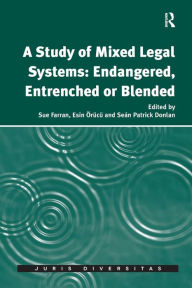 A Study of Mixed Legal Systems: Endangered, Entrenched or Blended Sue Farran Author