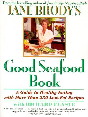 Jane Brody's Good Seafood Book : A Guide to Healthy Eating with More Than 200 Low-Fat Recipes by Jane, Flaste, Richard Brody