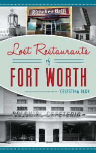Lost Restaurants of Fort Worth Celestina Blok Author