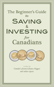 The Beginner's Guide to Saving & Investing for Canadians: Written By Canada's Foremost Finance Bloggers And Online Experts Krystal Yee Author