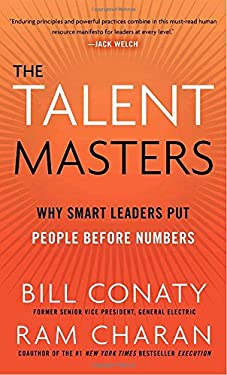 The Talent Masters : Why Smart Leaders Put People Before Numbers by Ram, Conaty, Bill Charan