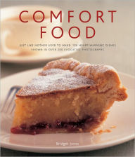 Comfort Food: 150 Heart-warming Dishes Shown in Over 200 Evocative Photographs Bridget Jones Author