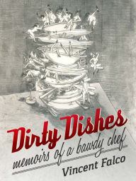 Dirty Dishes: Memoirs of a Bawdy Chef vincent falco Author