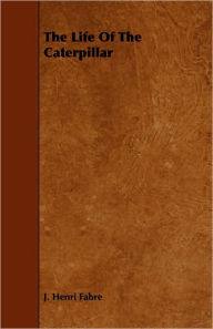 The Life of the Caterpillar Jean-Henri Fabre Author
