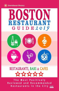 Boston Restaurant Guide 2019: Best Rated Restaurants in Boston - 500 restaurants, bars and cafés recommended for visitors, 2019 Rose F Jones Author