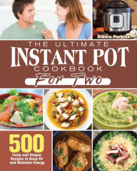 The Ultimate Instant Pot Cookbook for Two Eldora Parkins Author