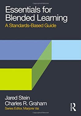 Essentials for Blended Learning : A Standards-Based Guide by Charles R., Stein, Jared Graham