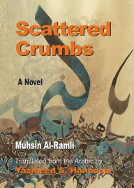 Scattered Crumbs: A Novel Muhsin Al-ramli Author