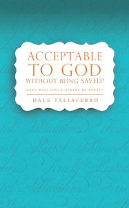 Acceptable to God without Being Saved? Dale Taliaferro Author