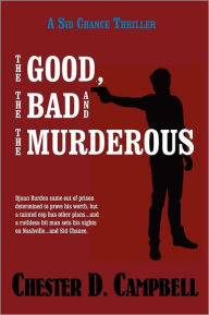 The Good, the Bad and the Murderous Chester D. Campbell Author