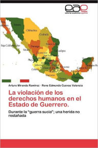 La violación de los derechos humanos en el Estado de Guerrero. Miranda Ramírez Arturo Author