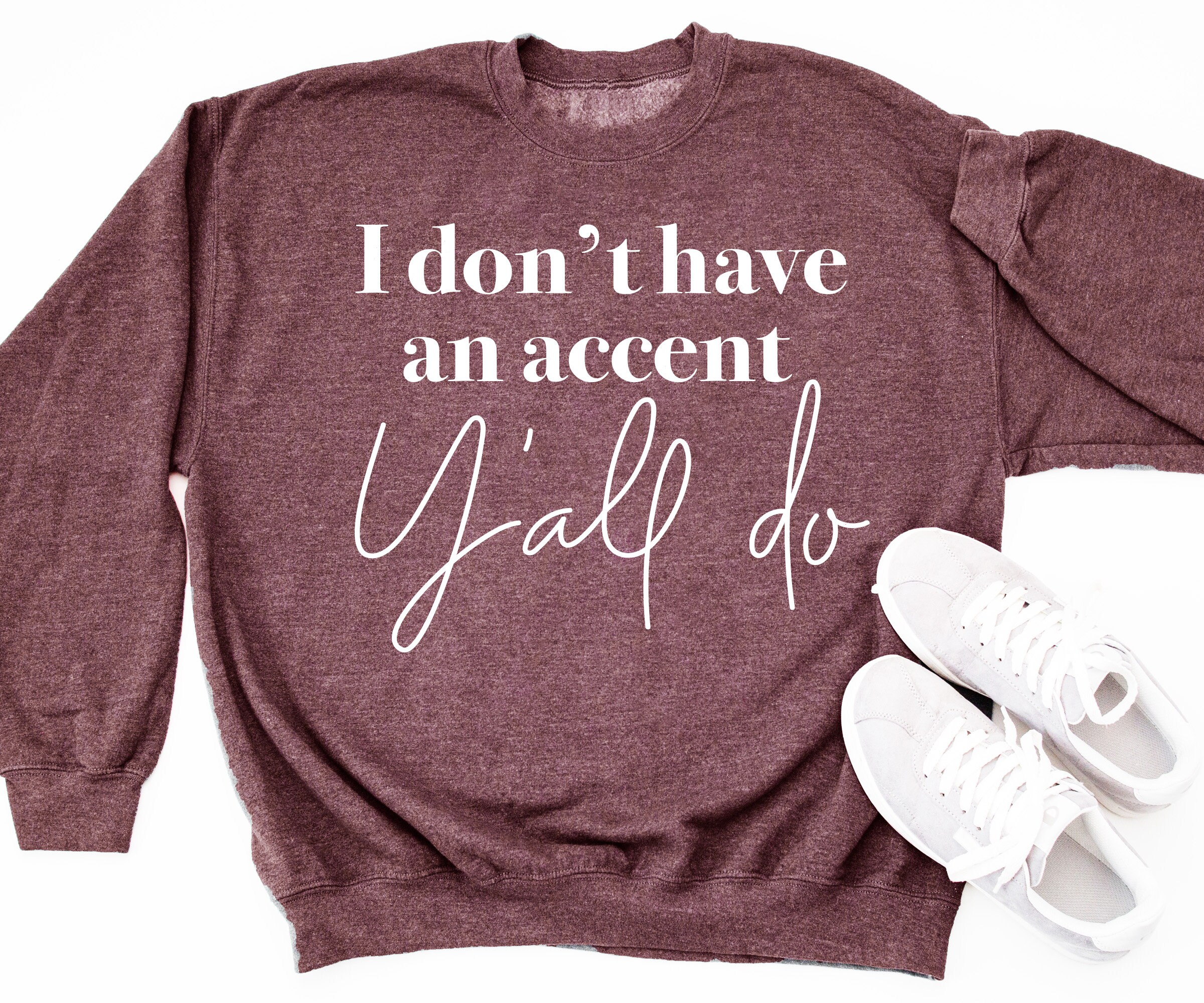 Southern Accent Y'all Sweater I Dont Have An Do Country Sweatshirt Gift For Friend