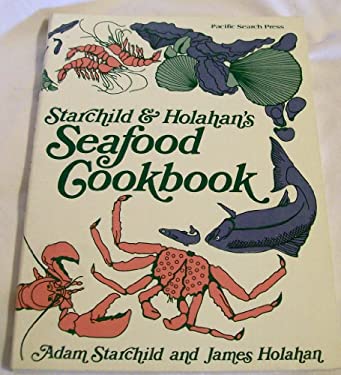 Starchild and Holahan's Seafood Cookbook by Adam Starchild