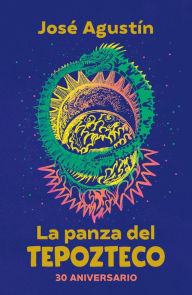 La panza del Tepozteco (Edición 30 Aniversario) / The Belly of Tepozteco José Agustín Ramírez Author