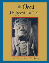 The Dead Do Speak To Us...: ...of Love, Life & Death Dayton Foster Author