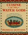 Cuisine of the Water Gods : Mexican Seafood and Vegetable Cookery by Patricia Quintana