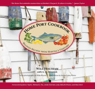 Home Port Cookbook: Beloved Recipes From Martha's Vineyard Will Holtham Author