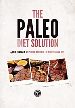 The Paleo Diet Solution by MR John Chatham