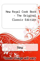 New Royal Cook Book - The Original Classic Edition