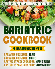 Bariatric Cookbook: MEGA BUNDLE - 4 manuscripts in 1 - A total of 220+ Unique Bariatric-Friendly Recipes for Fluid, Puree, Soft Food and Main Course R