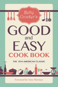 Betty Crocker's Good and Easy Cook Book Betty Crocker Author