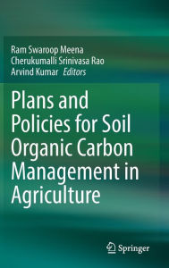 Plans and Policies for Soil Organic Carbon Management in Agriculture Ram Swaroop Meena Editor