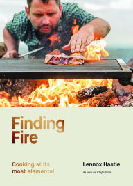 Finding Fire: Cooking at its most elemental Lennox Hastie Author