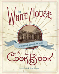 The Original White House Cook Book, 1887 Edition F. L. Gillette Author