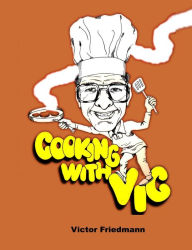 Cooking with Vic Victor Friedmann Author
