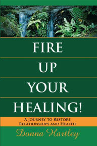 Fire Up Your Healing Donna Hartley Author