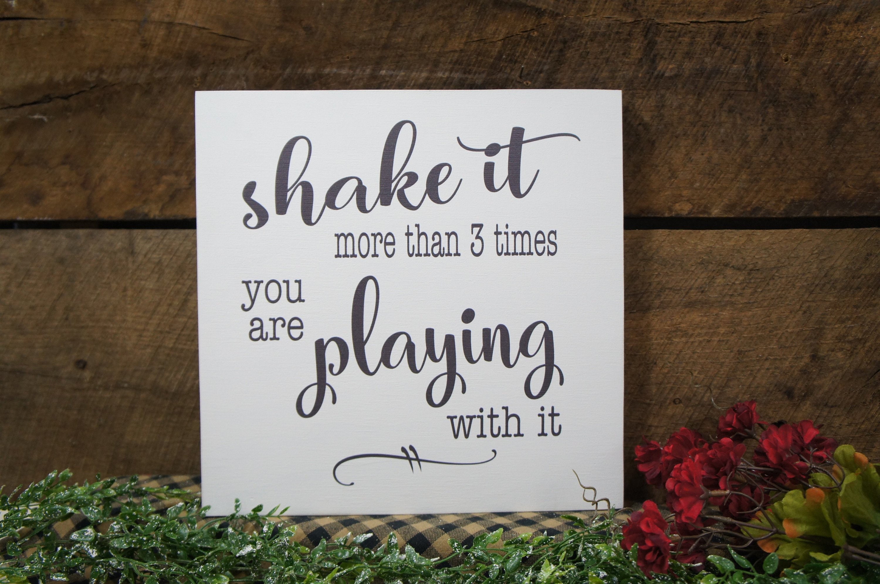 Bathroom Decor Sign Shake It More Than 3 Times You Are Playing With 12x12 Color & Word Chgs Free All Wood Fast Ship