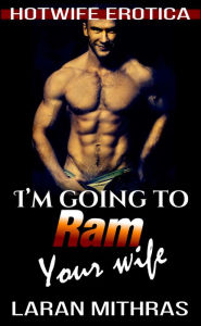 I'm Going to Ram Your Wife Laran Mithras Author