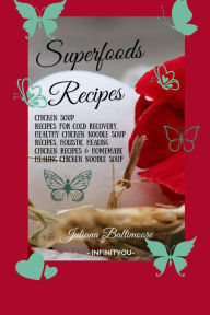 Superfoods Recipes: Chicken Soup Recipes For Cold Recovery, Healthy Chicken Noodle Soup Recipes, Holistic Healing Chicken Recipes & Homemade Healing N