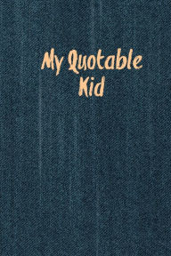 My Quotable Kid: Kids Quotes, Funny Things My Children Say, Record & Remember Stories, Hilarious, Fun & Silly Quote, Parents Journal,