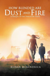 How Blended are Dust and Fire Kieran McKendrick Author