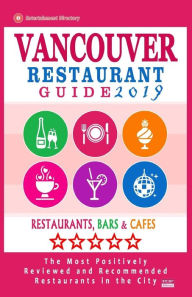 Vancouver Restaurant Guide 2019: Best Rated Restaurants in Vancouver, Canada - 500 Restaurants, Bars and Cafés recommended for Visitors, 2019 Andrew