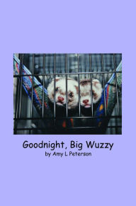 Goodnight, Big Wuzzy Amy L Peterson Author