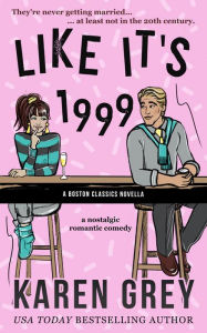 LIKE IT'S 1999: a nostalgic romantic comedy novella Karen Grey Author