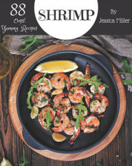 Oops! 88 Yummy Shrimp Recipes: Make Cooking at Home Easier with Yummy Shrimp Cookbook! Jessica Miller Author