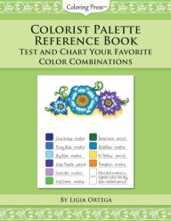 Colorist Palette Reference Book: Test and Chart Your Favorite Color Combinations Ligia Ortega Author