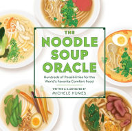 The Noodle Soup Oracle: Hundreds of Possibilities for the World's Favorite Comfort Food Michele Humes Author