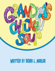 Grandpa's Chicken Soup Debra L. Marlar Author