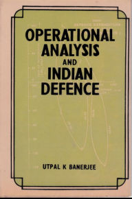 Operational Analysis and Indian Defence Utpal K. Banerjee Author