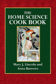 The Home Science Cookbook Mary J. Lincoln Author