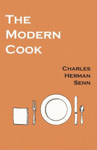 The Modern Cook Charles Herman Senn Author
