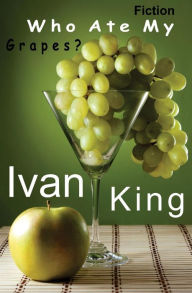 Fiction: Who Ate My Grapes? [Fiction Books] Ivan King Author