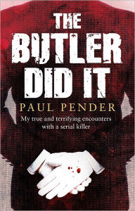 The Butler Did It: My True and Terrifying Encounters with a Serial Killer Paul Pender Author